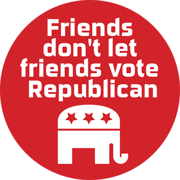 Friends Don't Let Friends Vote Republican Button