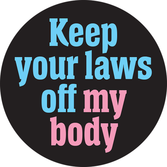 Keep You Laws Off My Body Button