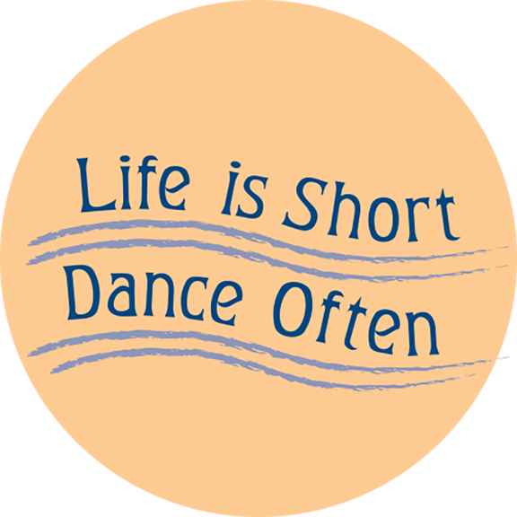 Life Is Short Dance Often Button
