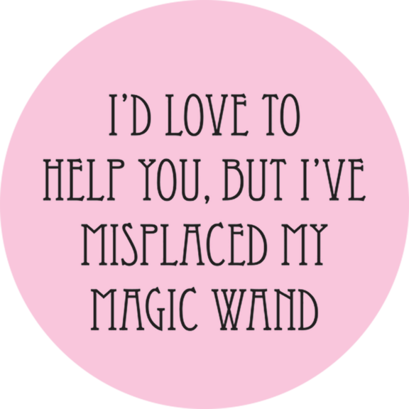 I've Misplaced My Magical Wand Button