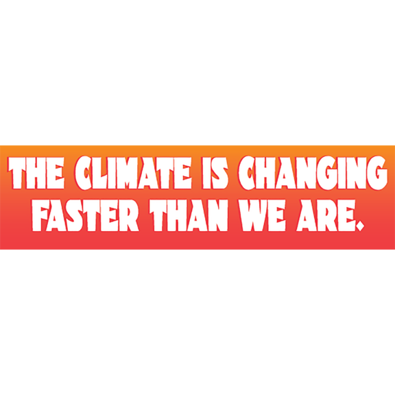 Climate Changing Faster Bumper Sticker