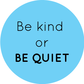 Be Kind Or Be Quiet Button