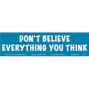 Don't Believe Everything You Think Bumper Sticker