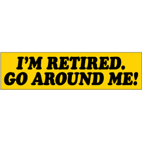 I'm Retired Bumper Sticker