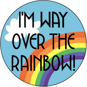 I'm Way Over The Rainbow Button