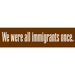 Immigrants Bumper Sticker