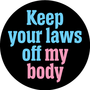 Keep You Laws Off My Body Button