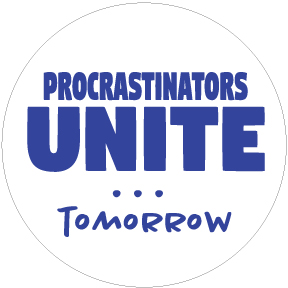 Procrastinators Unite Tomorrow Button.