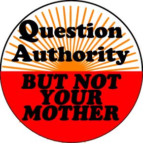 Question Authority Not Mother Button