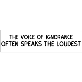 Voice Of Ignorance Speaks Bumper Sticker