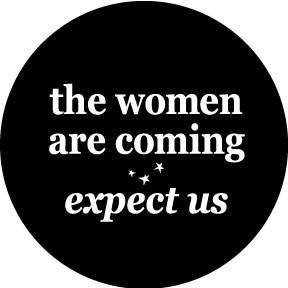 Women Are Coming Button