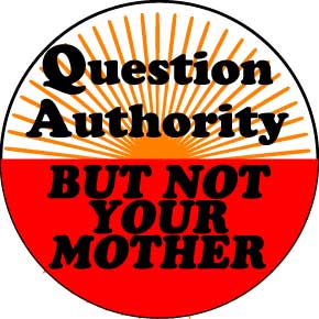 QUESTION AUTHORITY NOT MOTHER Button