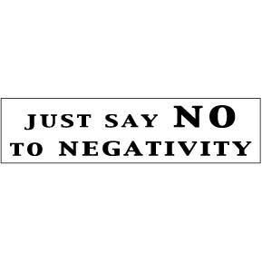 JUST SAY NO TO NEGATIVITY Bumper Sticker