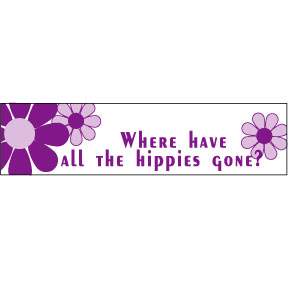 WHERE HAVE ALL THE HIPPIES GONE Bumper Sticker