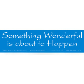 SOMETHING WONDERFUL IS ABOUT Bumper Sticker