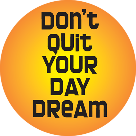 Don't Quit Your Day Dream Button