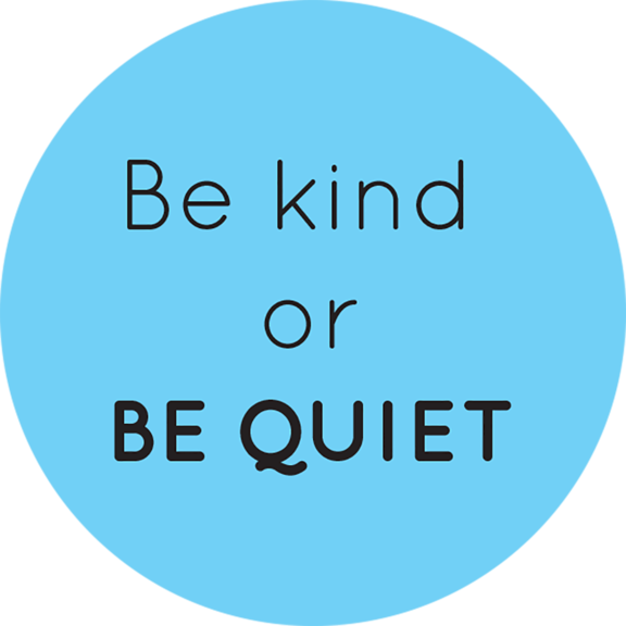 Be Kind Or Be Quiet Button