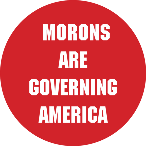 Morons Are Governing America Button GONE