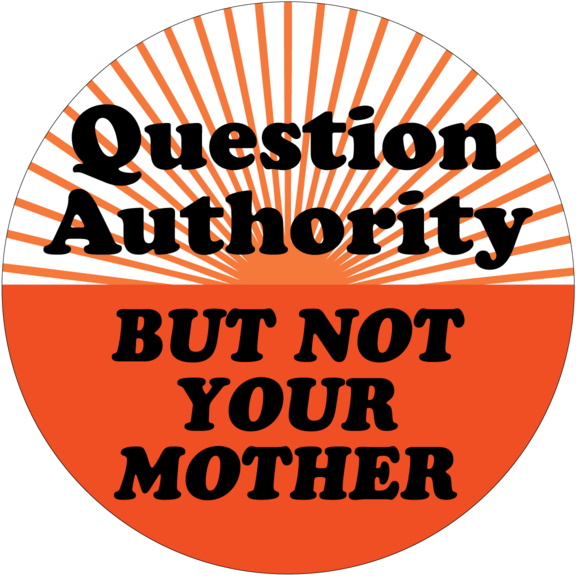 Question Authority Not Mother Button