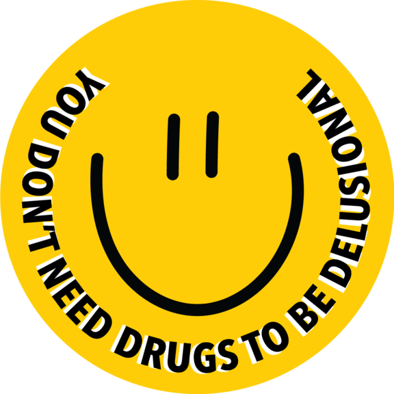 Don't Need Drugs To Be Delusional Button GONE