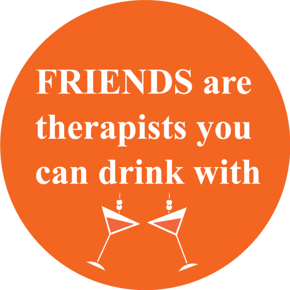 Friends Are Therapists Button GONE