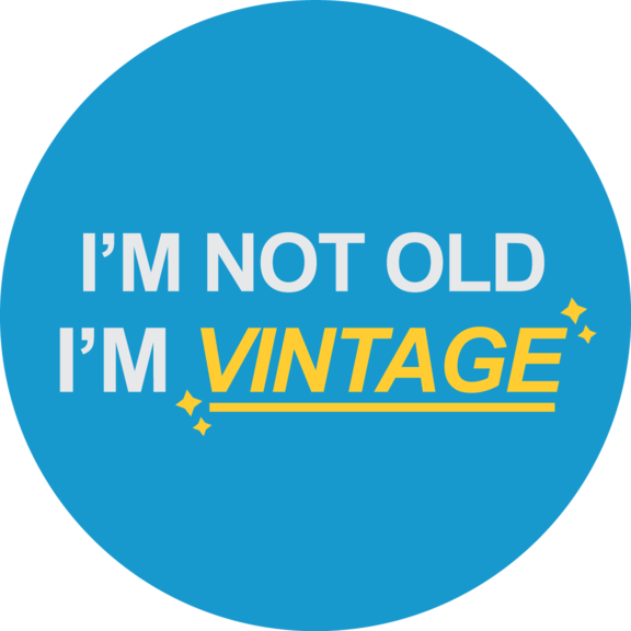 I'm Not Old I'm Vintage Button