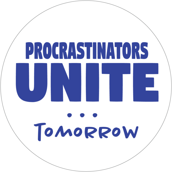 Procrastinators Unite Tomorrow Button.