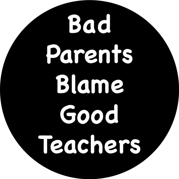 Bad Parents Blame Good Teachers Button