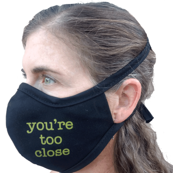 Face Mask You're Too Close GONE