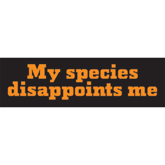 My Species Disappoints Me Sticker