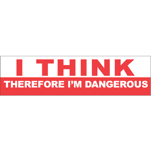 Think Therefore Dangerous Bumper Sticker GONE