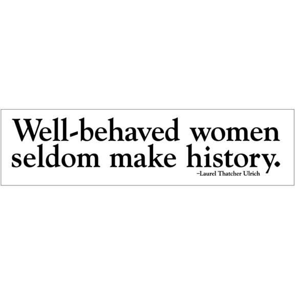 Well-Behaved Women Bumper Sticker