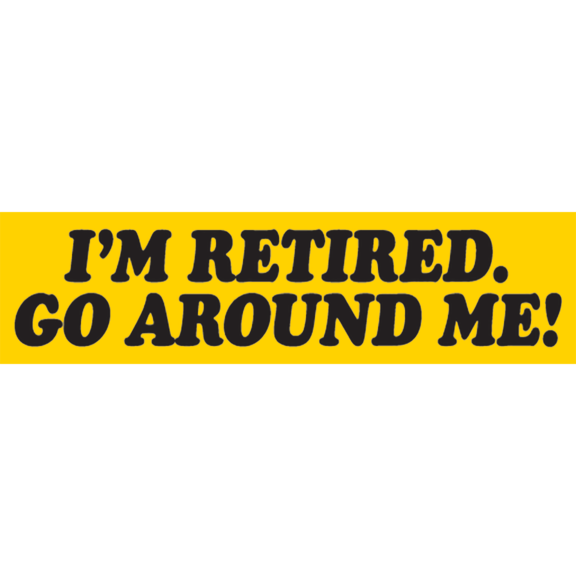 I'm Retired Bumper Sticker