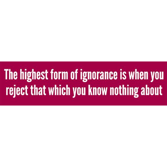 Highest Form Of Ignorance Bumper Sticker GONE