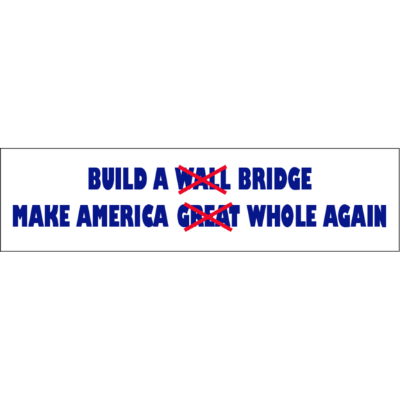 Build Bridge Make America Whole Again Bumper Sticker