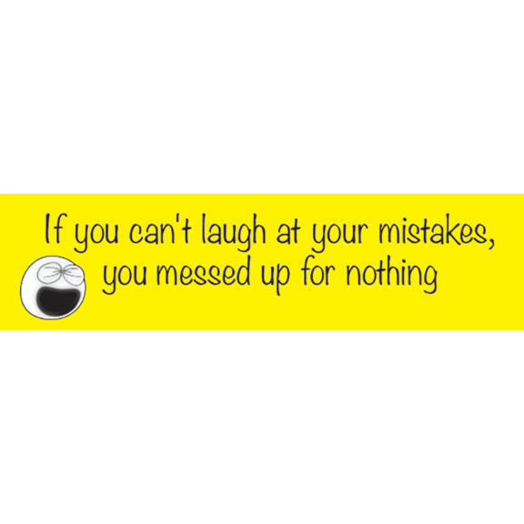 Laugh At Mistakes Bumper Sticker GONE