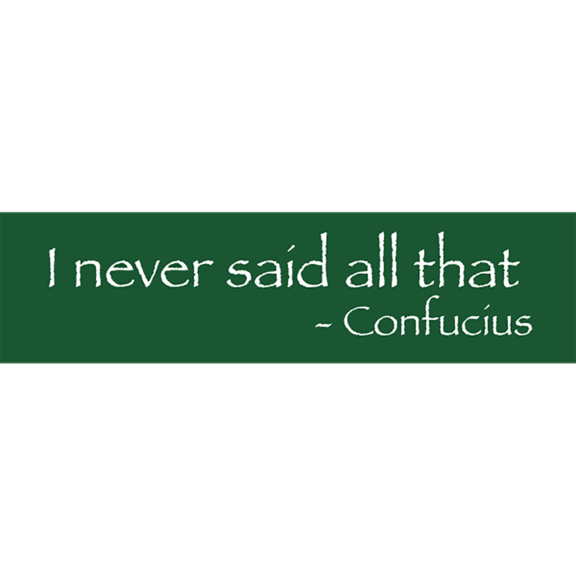 I Never Said Confucius Bumper Sticker GONE