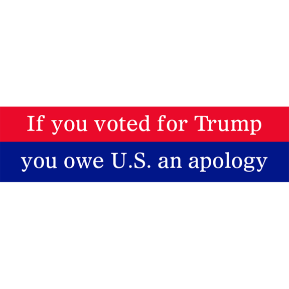 Trump You Owe U.S. An Apology Bumper Bumper Sticker