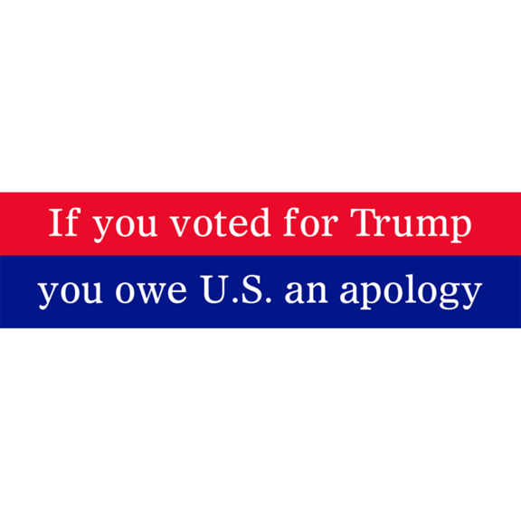 Trump You Owe U.S. An Apology Bumper Bumper Sticker  GONE