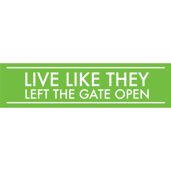 Live Like They Left The Gate Open Bumper Sticker