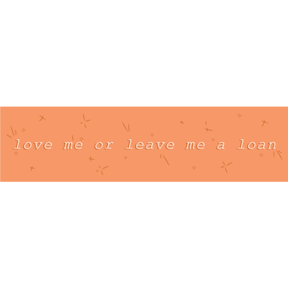 Love Me Or Leave Me A Loan Bumper Sticker GONE