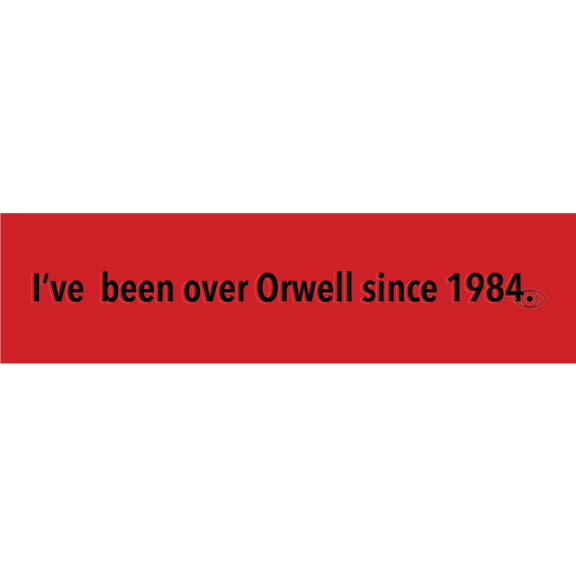 Over Orwell Since 1984 Bumper Sticker