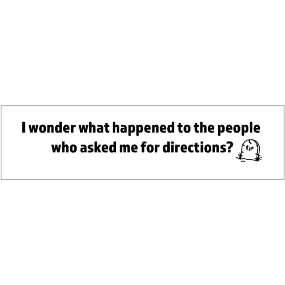 Asked For Directions Bumper Sticker