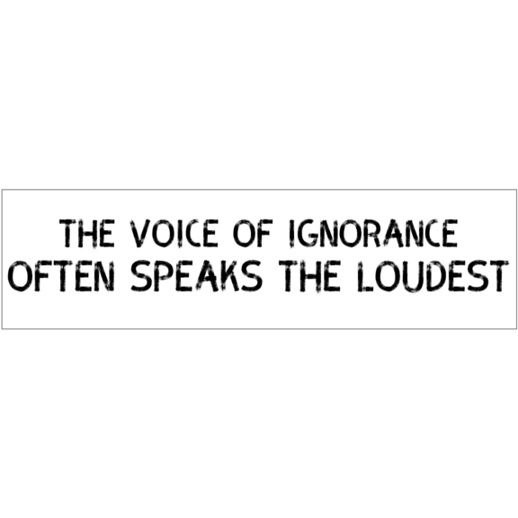 Voice Of Ignorance Speaks Bumper Sticker