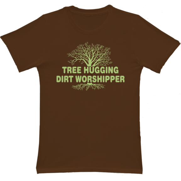 Tree Hugging Dirt Worshipper T-Shirt