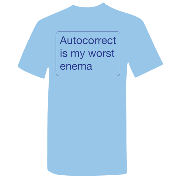 Autocorrect Is My Worst Enema T-Shirt