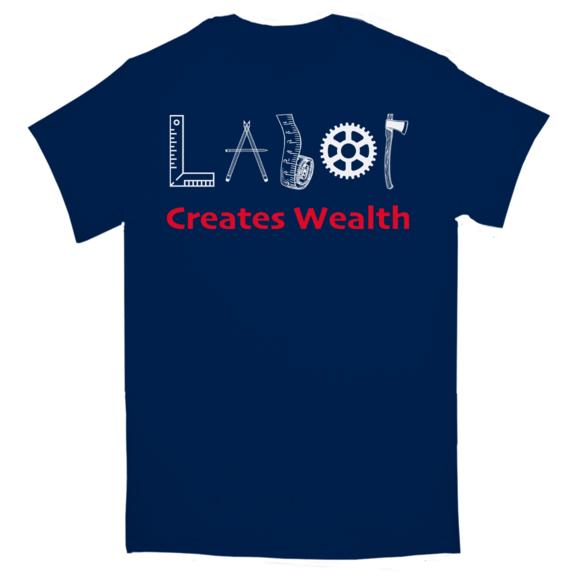 Labor Creates Wealth T-Shirt