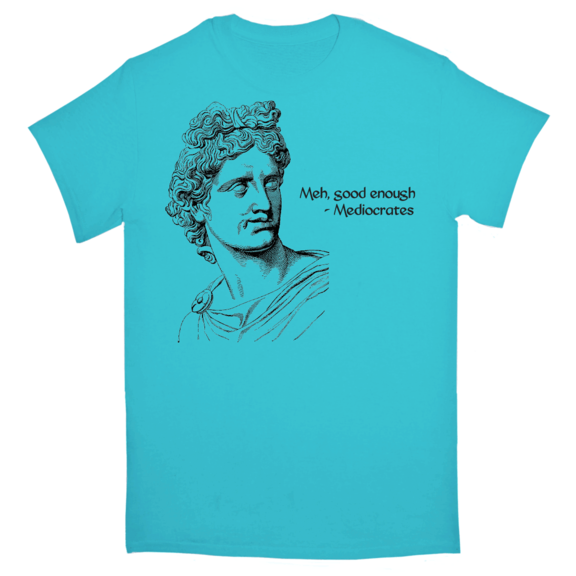 Meh Good Enough Mediocrates T-Shirt