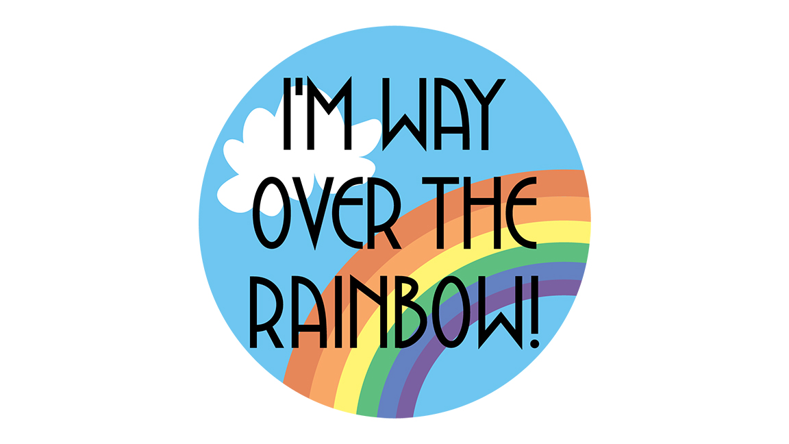 I M Way Over The Rainbow Button I M Way Over The Rainbow Button