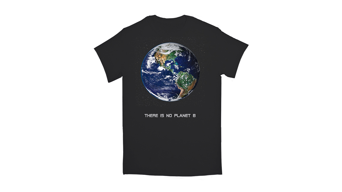 t shirt because there is no planet b